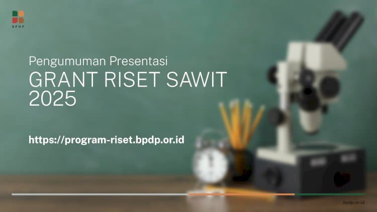 [PENGUMUMAN] Daftar Proposal Grant Riset Sawit 2025 Tahap Presentasi